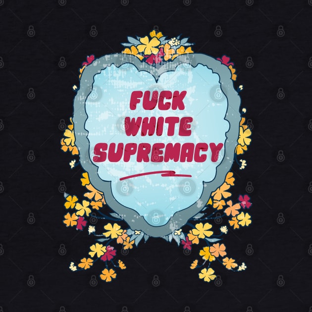 Fuck White Supremacy by FabulouslyFeminist